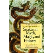 Snakes in Myth, Magic, and History : The Story of a Human Obsession