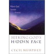 Seeking God's Hidden Face : When God Seems Absent