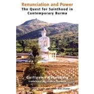 Renunciation and Power : The Quest for Sainthood in Contemporary Burma,9780938692928