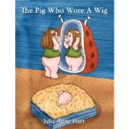 The Pig Who Wore A Wig
