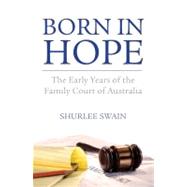 Born in Hope The Early Years of the Family Court of Australia