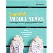 Teaching Middle Years 3rd Ed. Rethinking Curriculum, Pedagogy and Assessment