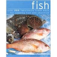 Fish: Over 200 Fabulously Fresh Ways for Cooking Fish and Shellfish