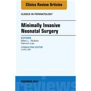 Minimally Invasive Neonatal Surgery, an Issue of Clinics in Perinatology