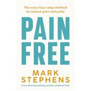 Pain Free A simple step-by-step guide to help you alleviate and overcome chronic pain