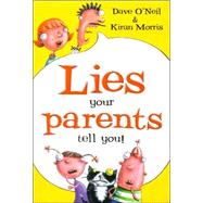 Lies Your Parents Tell You!