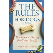 The Rules for Dogs: The Secret to Getting Free Milk-Bones for Life