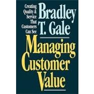 Managing Customer Value Creating Quality and Service That Customers Can Se