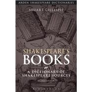 Shakespeare's Books A Dictionary of Shakespeare Sources