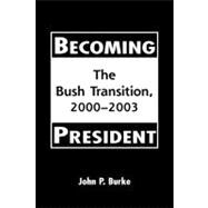Becoming President: The Bush Transition, 2000-2003