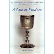 A Cup of Kindness; A History of the Royal Scottish Corporation, A London Charity, 1603–2003