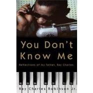 You Don't Know Me : Reflections of My Father, Ray Charles