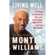 Living Well : 21 Days to Transform Your Life, Supercharge Your Health, and Feel Spectacular