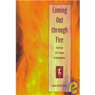 Coming Out Through Fire : Surviving the Trauma of Homophobia