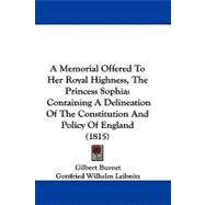 Memorial Offered to Her Royal Highness, the Princess Sophi : Containing A Delineation of the Constitution and Policy of England (1815)