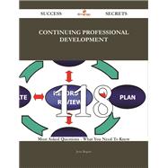 Continuing Professional Development: 118 Most Asked Questions on Continuing Professional Development - What You Need to Know