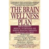 Brain Wellness Plan : Breakthrough Medical, Nutritional and Immune-Boosting Therapies to Prevent