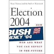 Election 2004 : How Bush Won and What You Can Expect in the Future