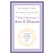 7 Steps to Becoming an Acts 6 Deacon