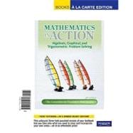 Mathematics in Action Algebraic, Graphical, and Trigonometric Problem Solving, Books a la Carte Edition