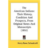 American Indians : Their History, Condition and Prospects, from Original Notes and Manuscripts (1851)