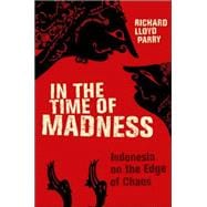 In the Time of Madness Indonesia on the Edge of Chaos