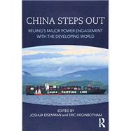 China Steps Out: Beijing's Major Power Engagement with the Developing World