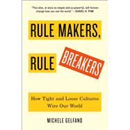 Rule Makers, Rule Breakers How Tight and Loose Cultures Wire Our World