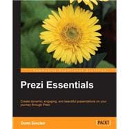 Prezi Essentials: Create Dynamic, Engaging, and Beautiful Presentations on Your Journey Through Prezi
