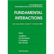 Fundamental Interactions: Proceedings of the Seventeenth Lake Louise Winter Institute : Lake Louise, Alberta, Canada 17-23 February 2002