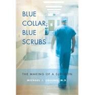 Blue Collar, Blue Scrubs : The Making of a Surgeon