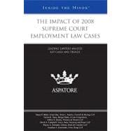 Impact of 2008 Supreme Court Employment Law Cases : Leading Lawyers Analyze Key Cases and Trends (Inside the Minds)