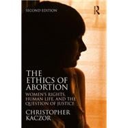 The Ethics of Abortion: WomenÆs Rights, Human Life, and the Question of Justice