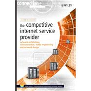 The Competitive Internet Service Provider Network Architecture, Interconnection, Traffic Engineering and Network Design