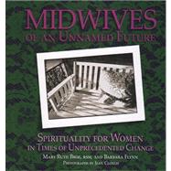 Midwives of an Unnamed Future : Spirituality for Women in Times of Unprecedented Change