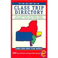 Class Trip Directory 2005-2006 New York Metro: Day, Overnight And Travel Trips for School, Scout And Youth Groups