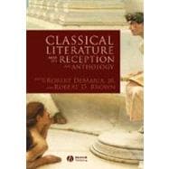 Classical Literature and its Reception An Anthology
