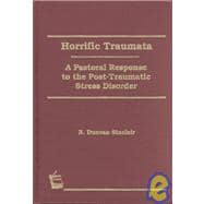 Horrific Traumata: A Pastoral Response to the Post-Traumatic Stress Disorder