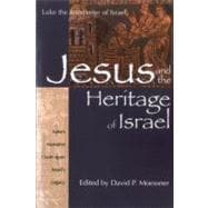 Jesus and the Heritage of Israel Vol. 1 - Luke's Narrative Claim upon Israel's Legacy