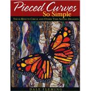 Pieced Curves So Simple: The 6-Minute Circle And Other Time Saving Delights