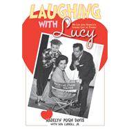 Laughing with Lucy My Life with America's Leading Lady of Comedy