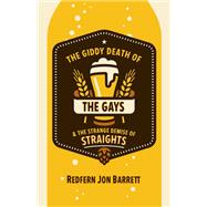 The Giddy Death of the Gays & the Strange Demise of Straights