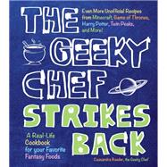 The Geeky Chef Strikes Back Even More Unofficial Recipes from Minecraft, Game of Thrones, Harry Potter, Twin Peaks, and More!