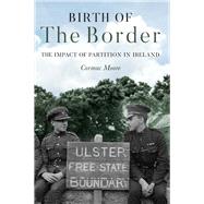 Birth of the Border  The Impact of Partition in Ireland