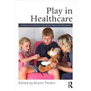 Play in Healthcare: Using Play to Promote Child Development and Wellbeing