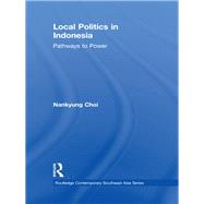 Local Politics in Indonesia: Pathways to Power