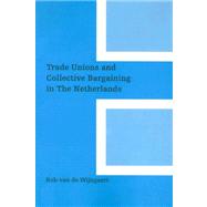 Trade Unions and Collective Bargaining in the Netherlands