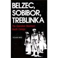 Belzec, Sobibor, Treblinka : The Operation Reinhard Death Camps