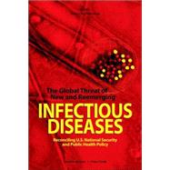 The Global Threat of New and Re-Emerging Infectious Disease: Reconciling U.S. National Security and Public Health Policy