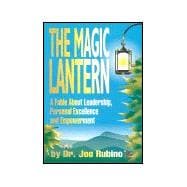 The Magic Lantern: A Fable about Leadership, Personal Excellence and Empowerment